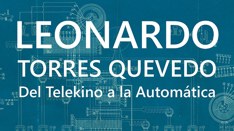 Exposición: «LEONARDO TORRES QUEVEDO. Del Telekino a la Automática»